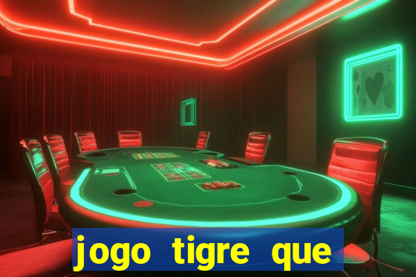 jogo tigre que ganha dinheiro