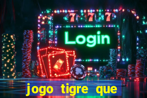 jogo tigre que ganha dinheiro