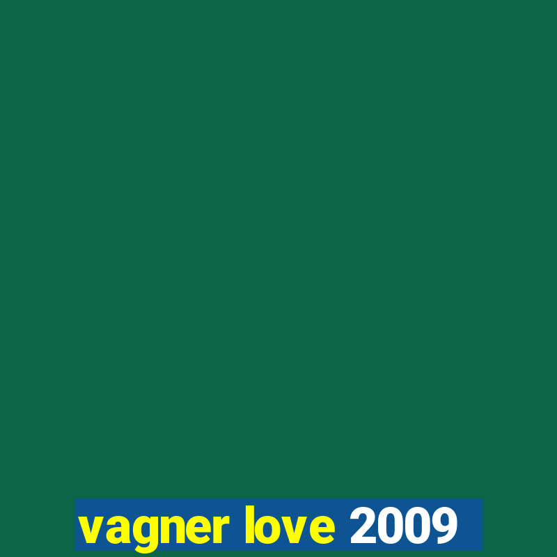 vagner love 2009