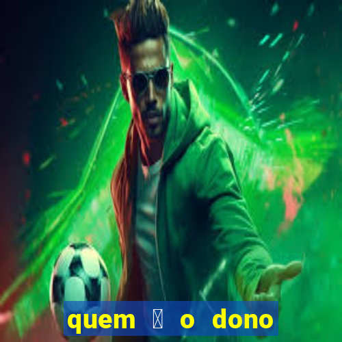 quem 茅 o dono da sportingbet