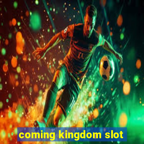 coming kingdom slot