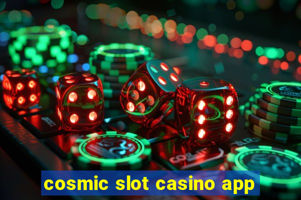 cosmic slot casino app