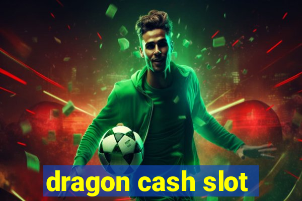 dragon cash slot