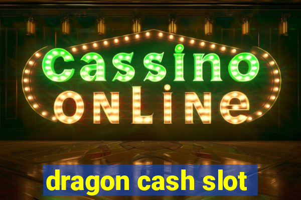 dragon cash slot