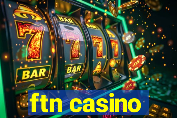 ftn casino