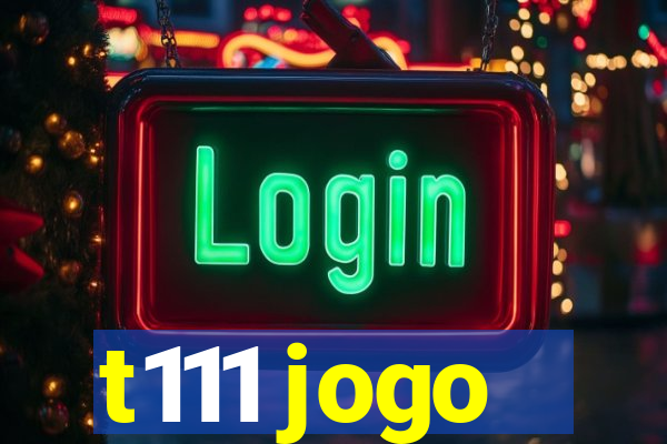 t111 jogo