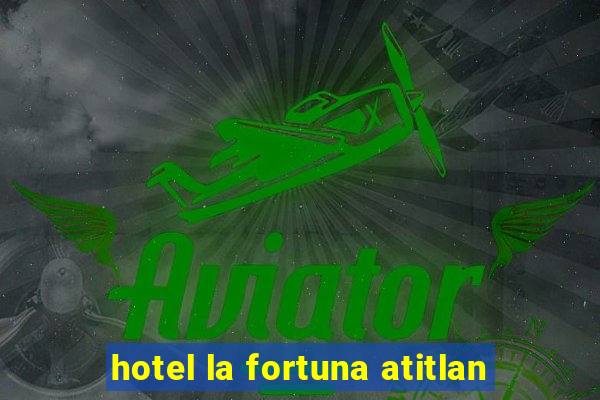 hotel la fortuna atitlan