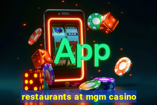 restaurants at mgm casino