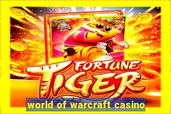 world of warcraft casino