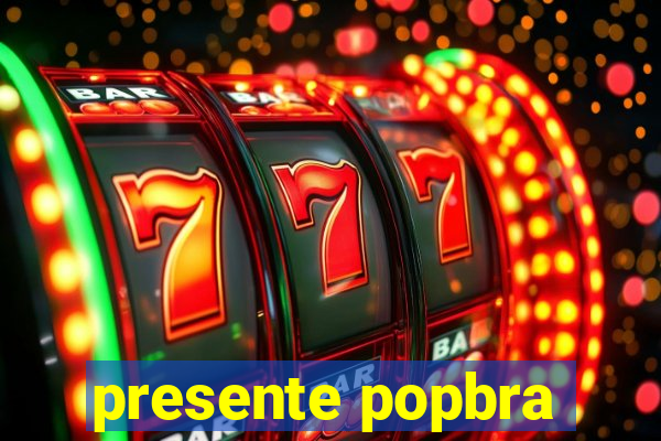 presente popbra