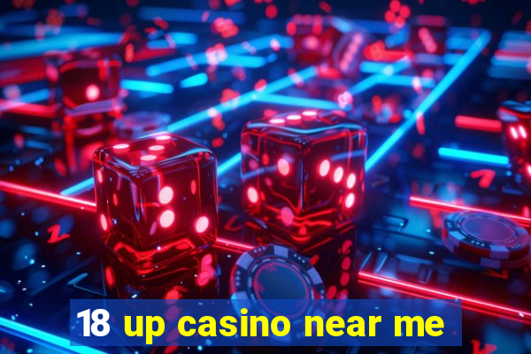 18 up casino near me