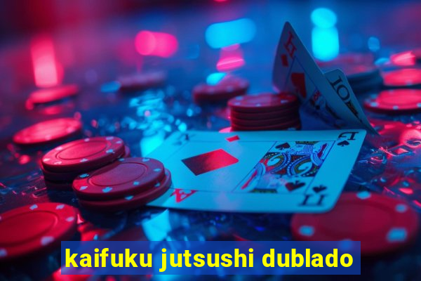 kaifuku jutsushi dublado