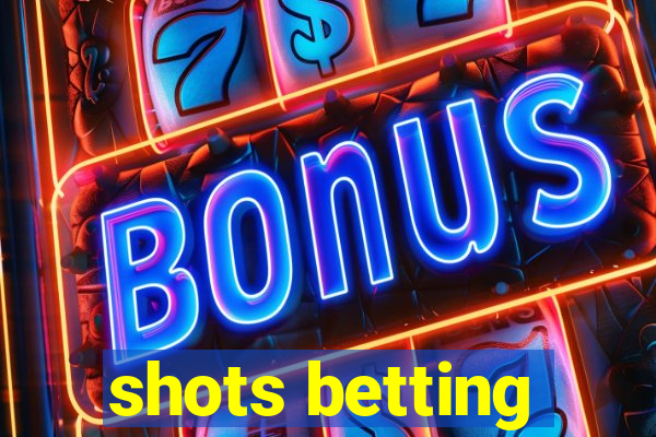 shots betting