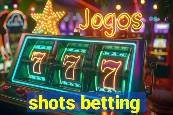 shots betting