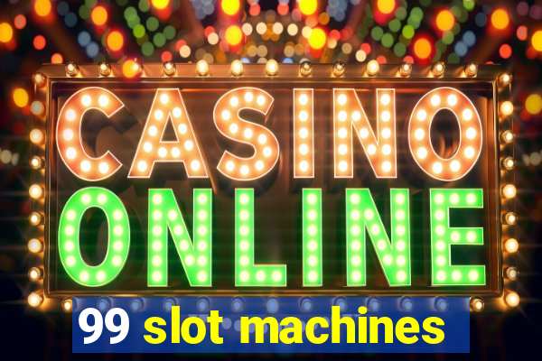 99 slot machines