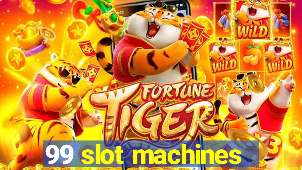 99 slot machines