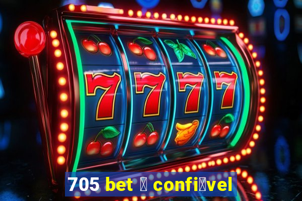 705 bet 茅 confi谩vel