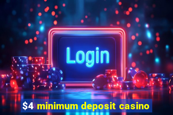 $4 minimum deposit casino