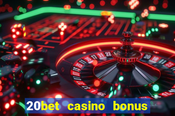 20bet casino bonus bez depozytu