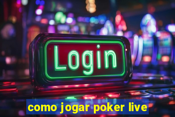 como jogar poker live