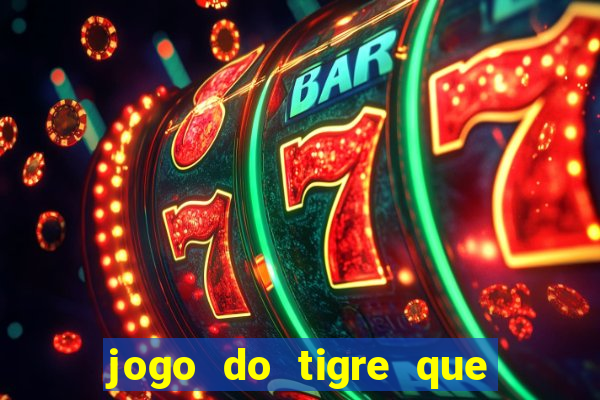 jogo do tigre que ganha dinheiro link