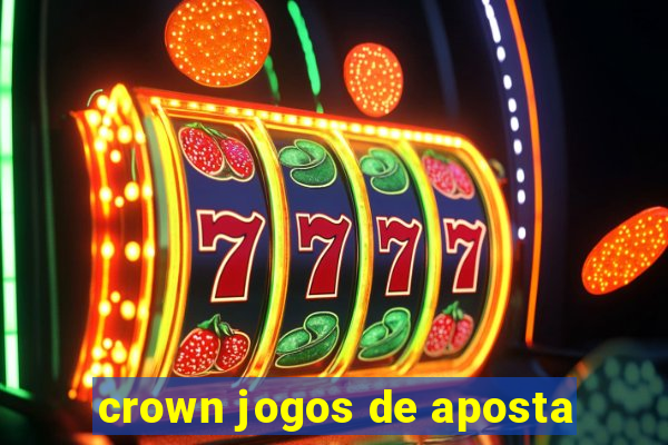 crown jogos de aposta