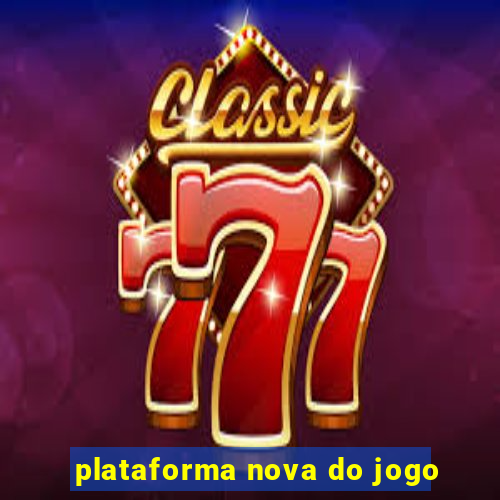 plataforma nova do jogo