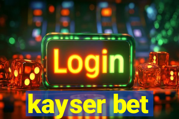 kayser bet