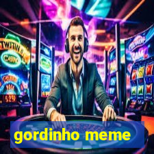 gordinho meme