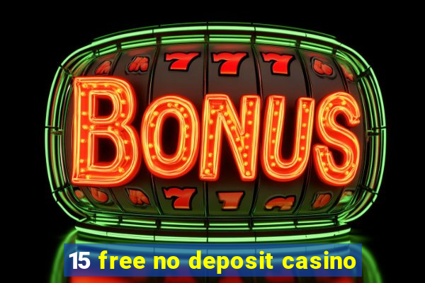 15 free no deposit casino