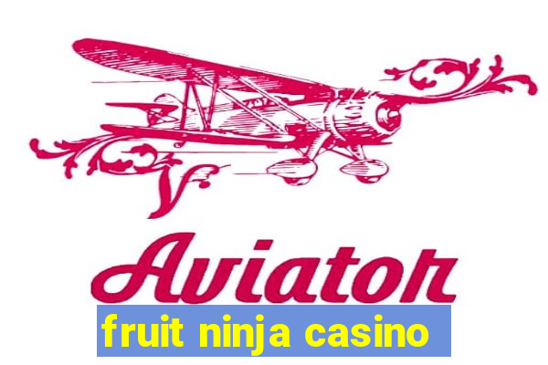 fruit ninja casino