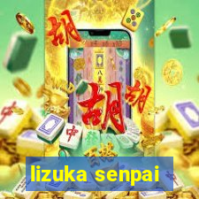 lizuka senpai