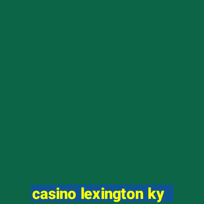 casino lexington ky