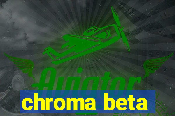 chroma beta