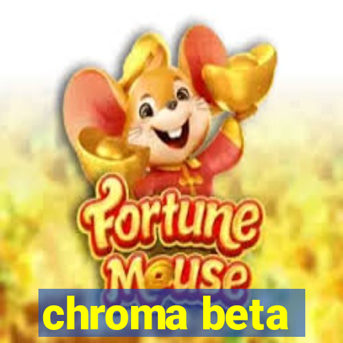 chroma beta