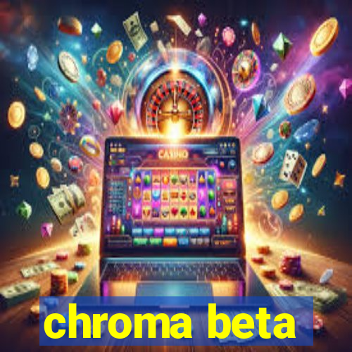 chroma beta