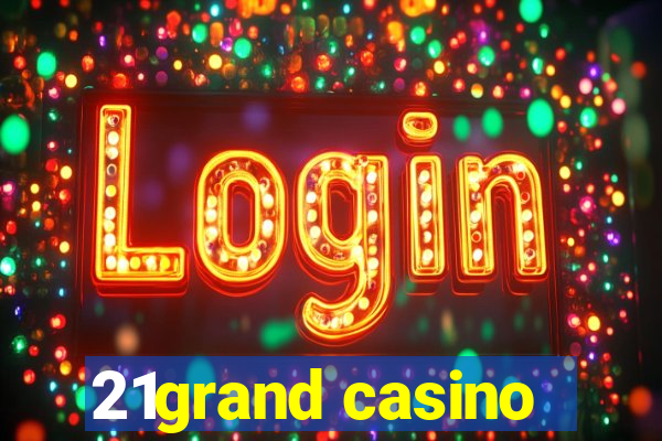 21grand casino