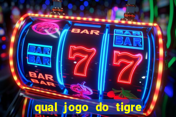 qual jogo do tigre da mais dinheiro