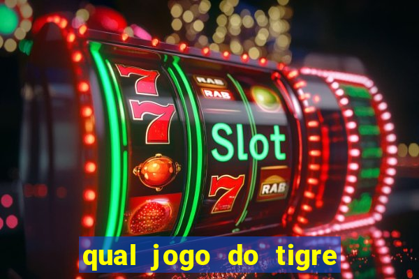 qual jogo do tigre da mais dinheiro