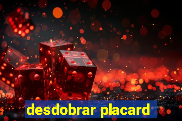 desdobrar placard