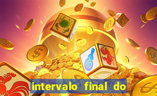 intervalo final do jogo 1bet