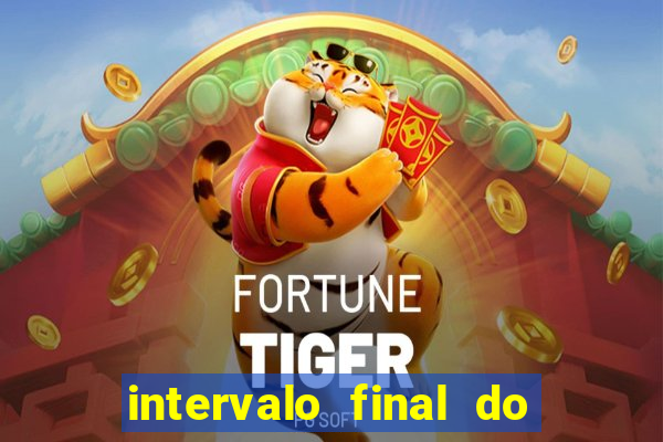 intervalo final do jogo 1bet