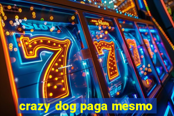 crazy dog paga mesmo