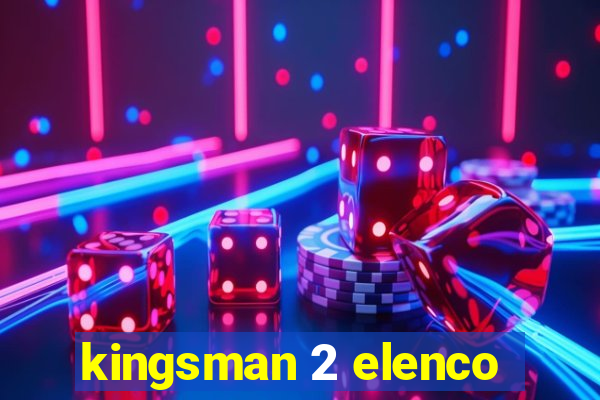 kingsman 2 elenco