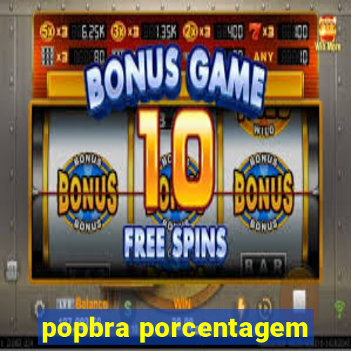 popbra porcentagem