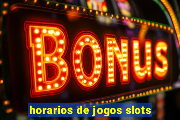 horarios de jogos slots