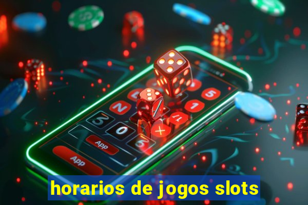 horarios de jogos slots