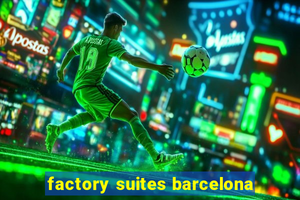 factory suites barcelona