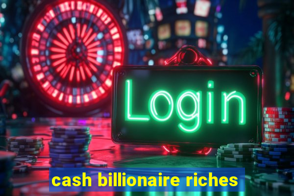 cash billionaire riches