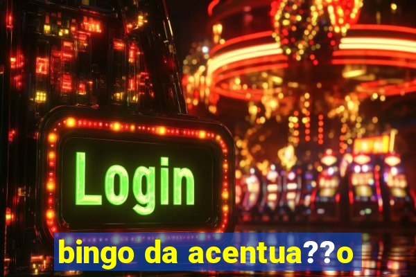 bingo da acentua??o